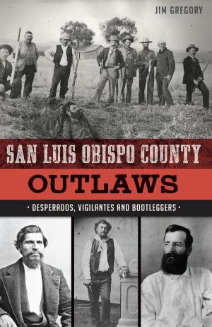 Cover of the book San Luis Obispo County Outlaws by Elizabeth Toomey