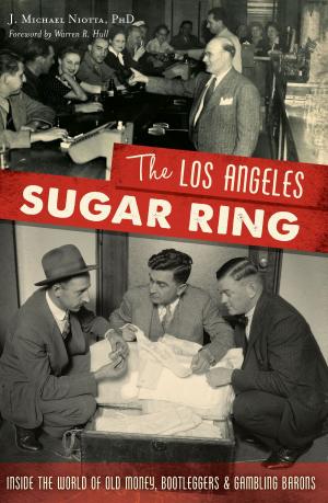 Cover of the book The Los Angeles Sugar Ring: Inside the World of Old Money, Bootleggers & Gambling Barons by Kristen Santos, Phyllis Soderstrom, Thea Sonntag Harris, Monica Harris
