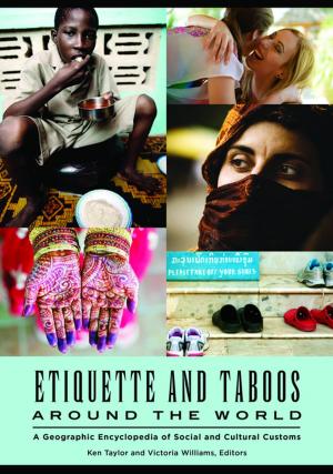 Cover of the book Etiquette and Taboos around the World: A Geographic Encyclopedia of Social and Cultural Customs by Jane Hoyt-Oliver Ph.D., Hope Haslam Straughan Ph.D., Jayne E. Schooler