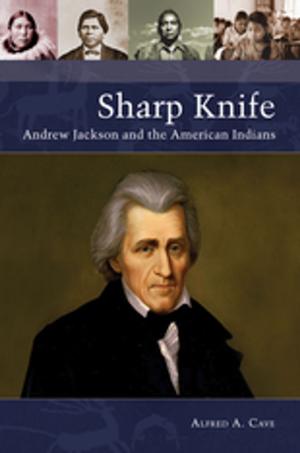 Cover of the book Sharp Knife: Andrew Jackson and the American Indians by Alan T. Belasen