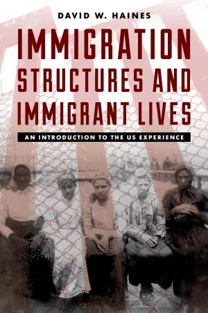 Cover of the book Immigration Structures and Immigrant Lives by Donald M. Snow, Patrick J. Haney