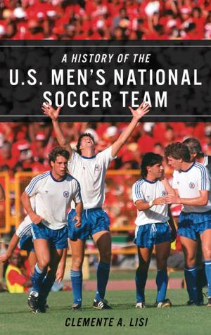 Cover of the book A History of the U.S. Men's National Soccer Team by Chinaka S. DomNwachukwu