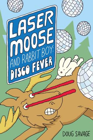 Cover of the book Laser Moose and Rabbit Boy: Disco Fever (Laser Moose and Rabbit Boy series, Book 2) by Jen Yates