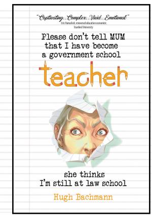 Cover of the book Please Don't Tell Mum that I Have Become a Government School Teacher - She Thinks I'm Still at Law School by Donovan Daniel Thompson