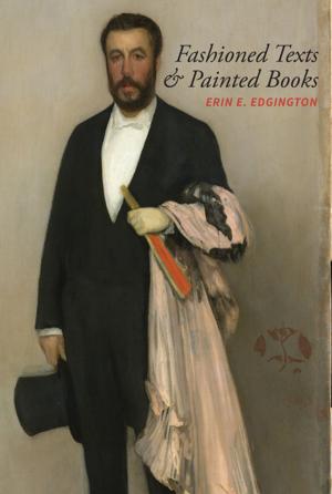 Cover of the book Fashioned Texts and Painted Books by Jeff R. Lonto