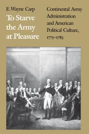 Cover of the book To Starve the Army at Pleasure by Eli Rubin