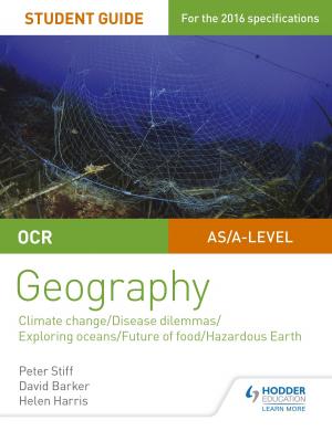Cover of the book OCR A Level Geography Student Guide 3: Geographical Debates: Climate; Disease; Oceans; Food; Hazards by Kristen M. Neiling, Cecilia Larrosa Mazzeo