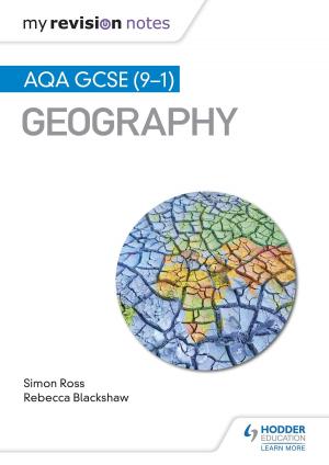 Cover of the book My Revision Notes: AQA GCSE (9-1) Geography by Christopher Talbot, Richard Harwood