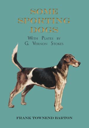 Cover of the book Some Sporting Dogs - With Plates by G. Vernon Stokes by Albert Payson Terhune