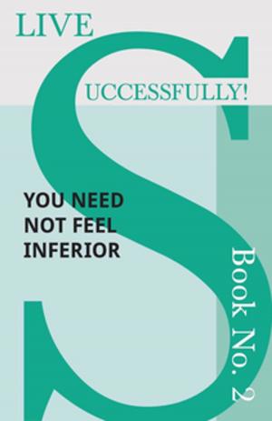 Cover of the book Live Successfully! Book No. 2 - You Need Not feel Inferior by James Laver