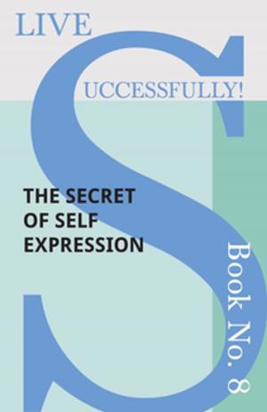 Cover of the book Live Successfully! Book No. 8 - The Secret of Self Expression by Bronislaw Malinowski