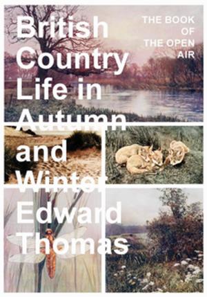Cover of the book British Country Life in Autumn and Winter - The Book of the Open Air by John Milton