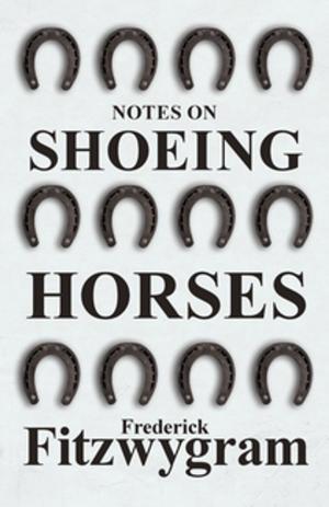Cover of the book Notes on Shoeing Horses by William Littell Tizard