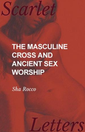 Cover of the book The Masculine Cross and Ancient Sex Worship by Frederick Gibberd