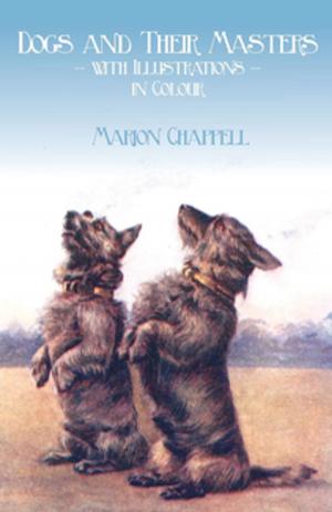 Cover of the book Dogs and Their Masters with Illustrations in Colour by George Rapall Noyes