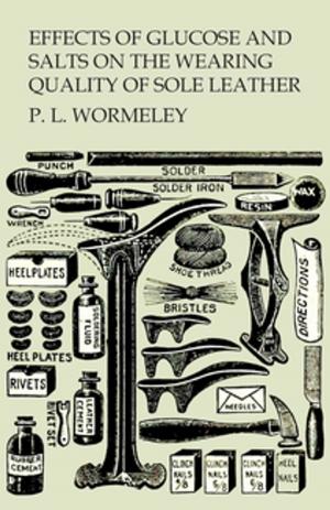 Cover of the book Effects of Glucose and Salts on the Wearing Quality of Sole Leather by William Frost