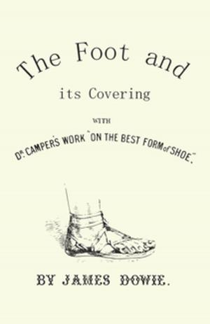 Cover of the book The Foot and its Covering with Dr. Campers Work "On the Best Form of Shoe" by Longland W.