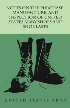 Cover of the book Notes on the Purchase, Manufacture, and Inspection of United States Army Shoes and Shoe Lasts by Ruth Collins Allen