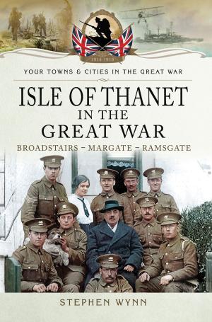 Cover of the book Isle of Thanet in the Great War by Michael Corum, Andrew Uffindell