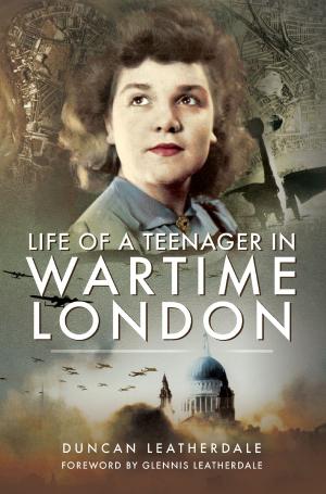 Cover of the book Life of a Teenager in Wartime London by Ian  Castle