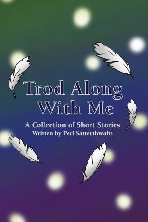 Cover of the book Trod Along With Me by Cecilia Cetateanu/Cecilia Dincetate
