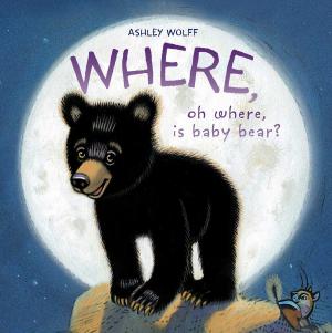 Cover of the book Where, Oh Where, Is Baby Bear? by Lois Ehlert