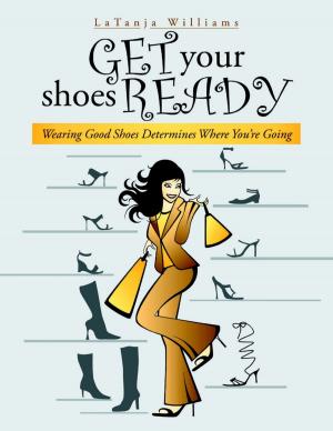 Cover of the book Get Your Shoes Ready: Wearing Good Shoes Determines Where You’re Going by Jami Bauer, Adrian Danciu