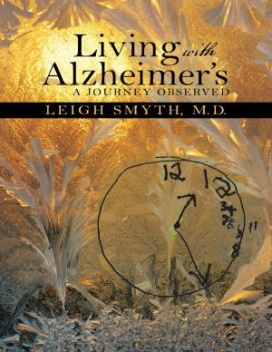 Cover of the book Living With Alzheimer’s: A Journey Observed by Yvone Lenard