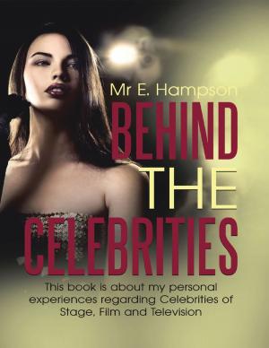 bigCover of the book Behind the Celebrities: This Book Is About My Personal Experiences Regarding Celebrities of Stage, Film and Television by 