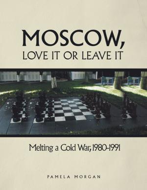 Cover of the book Moscow, Love It or Leave It by Candace N. Coonan