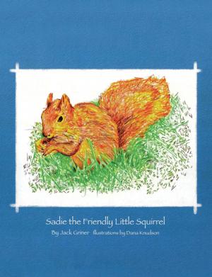 Cover of the book Sadie the Friendly Little Squirrel by Jack Hart