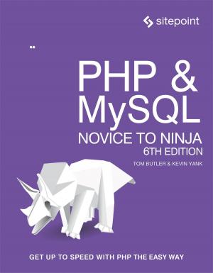 Cover of the book PHP & MySQL: Novice to Ninja by Maria  Antonietta Perna, George Martsoukos, Ashraff Hathibelagal, Syed Fazle Rahman, Ahmed Bouchefra, Manjunath M, Zeeshan Chawdhary
