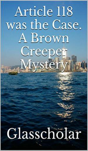 Cover of the book Article 118 Was The Case A Brown Creeper Mystery by Jerry Fryrear