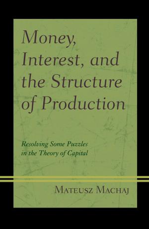 Cover of the book Money, Interest, and the Structure of Production by Gabriel Cepaluni, Tullo Vigevani, Phillippe C. Schmitter