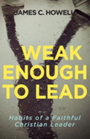 Cover of the book Weak Enough to Lead by Donald W. Musser, Joseph Price