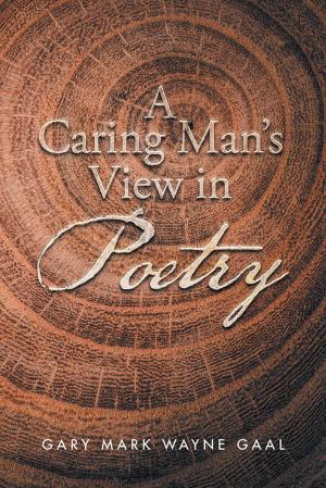 Cover of the book A Caring Man’S View in Poetry by Betty Lue Lieber