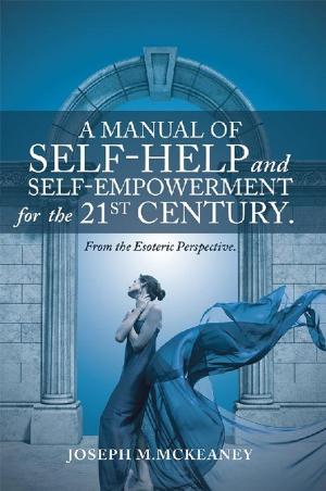 Cover of the book A Manual of Self-Help and Self-Empowerment for the 21St Century. by Mary Ann Wasil