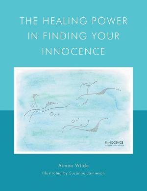 Cover of the book The Healing Power In Finding Your Innocence by Darlene Lancer JD LMFT