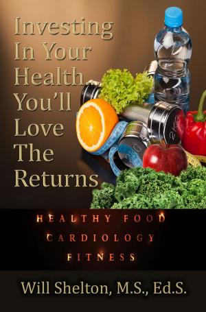 Cover of the book Investing In Your Health… You’ll Love The Returns by Kerry W. Given