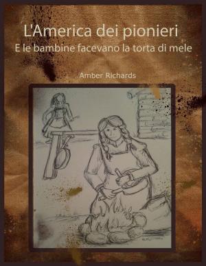 Cover of the book L'America dei pionieri E le bambine facevano la torta di mele by Jill Barnett