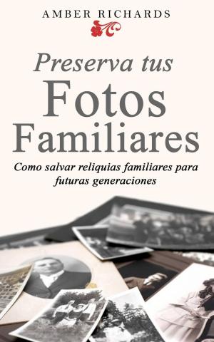 Cover of the book Preserva tus fotos familiares: Como salvar reliquias familiares para futuras generaciones by Eric Morse