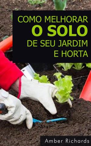 Cover of the book Como melhorar o solo de seu jardim e horta by Luca Tlleri