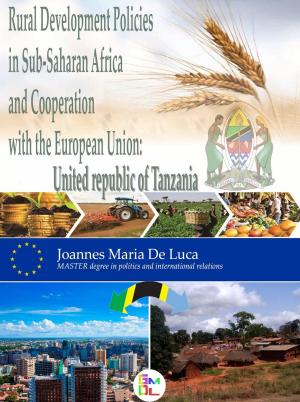 Cover of the book Rural Development Policies in Sub-Saharan Africa and Cooperation with the European Union : United Republic of Tanzania by The Blokehead