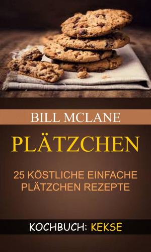 Cover of the book Plätzchen: 25 köstliche einfache Plätzchen Rezepte (Kochbuch: Kekse) by Elizabeth Barbone