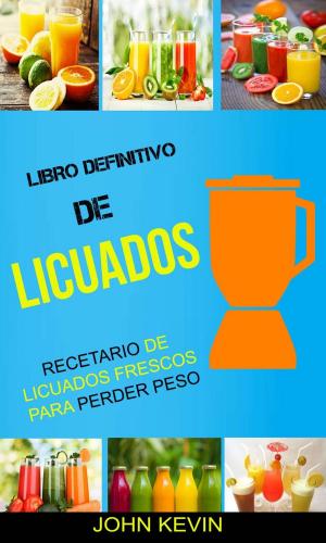Cover of the book Libro Definitivo de Licuados - Recetario de licuados frescos para perder peso by 陳彥甫