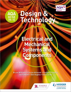 Cover of the book AQA GCSE (9-1) Design and Technology: Electrical and Mechanical Systems and Components by Jacqueline Martin, Richard Wortley, Nicholas Price