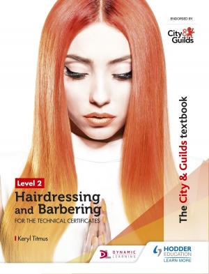 Cover of the book The City &amp; Guilds Textbook Level 2 Hairdressing and Barbering for the Technical Certificates by Nick England, Steve Witney