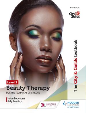 Cover of the book The City &amp; Guilds Textbook Level 2 Beauty Therapy for the Technical Certificate by John Honeybourne, Sarah Powell