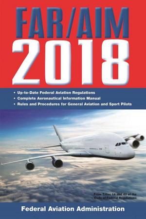 Cover of the book FAR/AIM 2018: Up-to-Date FAA Regulations / Aeronautical Information Manual by John McCann, Monica Sweeney, Becky Thomas