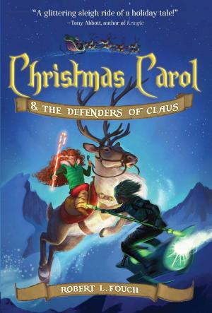 Cover of the book Christmas Carol & the Defenders of Claus by Megan Miller